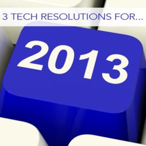 Read more about the article 3 Tech Resolutions for 2013