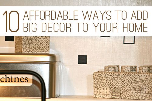 You are currently viewing 10 Affordable Ways to Add BIG Decor to Your Home