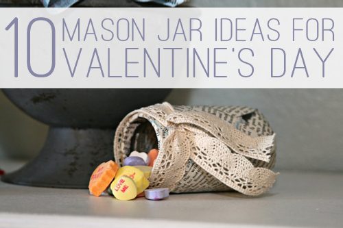 You are currently viewing 10 Mason Jar Ideas for Valentine’s Day