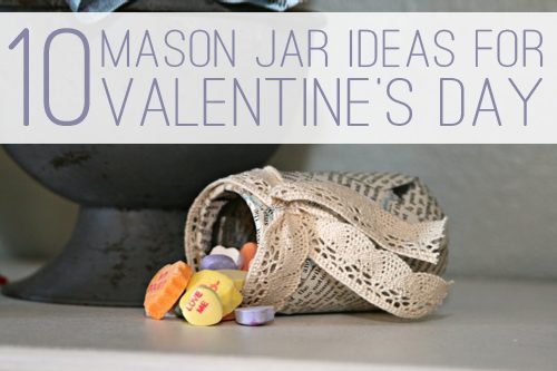 10 Mason Jar Ideas for Valentine's Day at lifeyourway.net