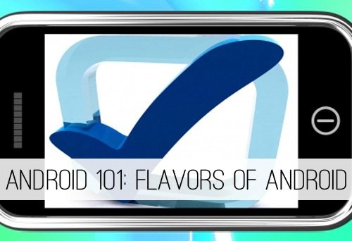 Android 101: Flavors of Android at lifeyourway.net