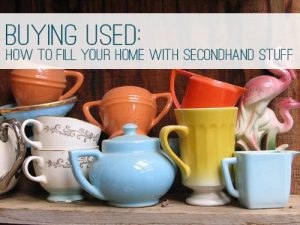 Read more about the article Buying Used: How to Fill Your Home with Secondhand Stuff
