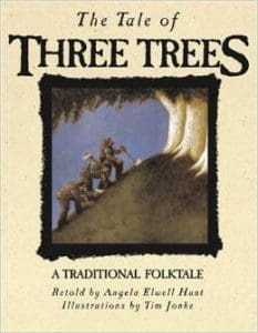 The Tale of Three Trees: A Traditional Folktale by Angela Elwell Hunt