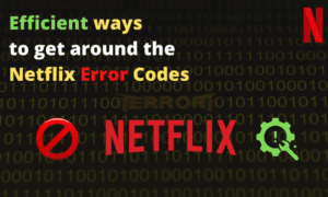 Read more about the article Efficient Ways to Get Around the Netflix Error Codes