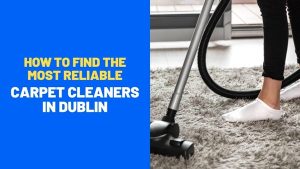 Read more about the article How to find the most reliable carpet cleaners in Dublin