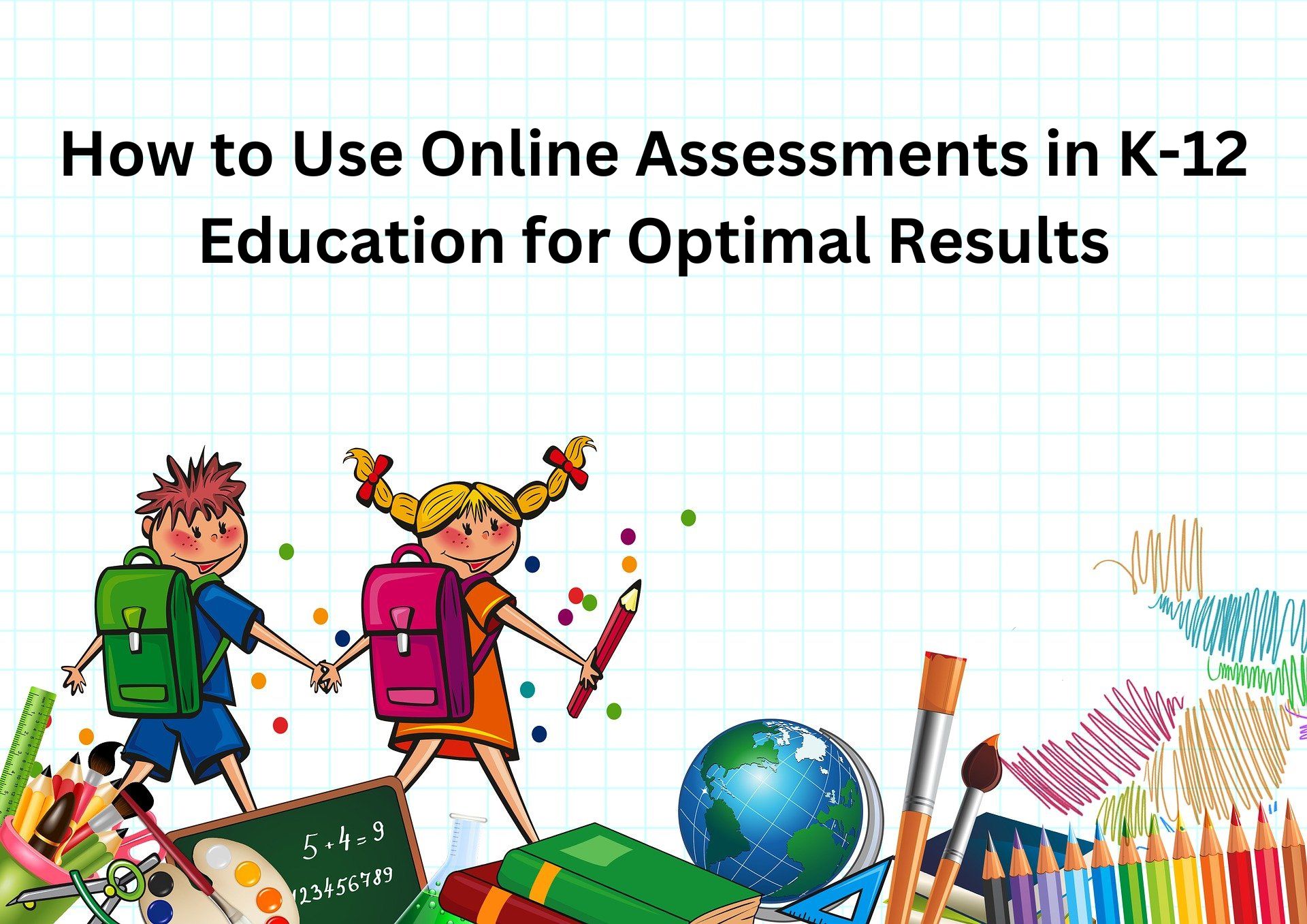 You are currently viewing How to Use Online Assessments in K-12 Education for Optimal Results