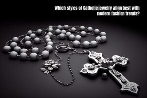 Read more about the article Which Styles of Catholic Jewelry Align Best with Modern Fashion Trends?