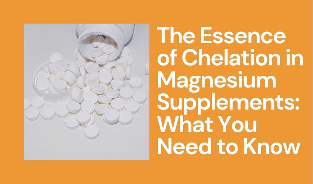 You are currently viewing The Essence of Chelation in Magnesium Supplements: What You Need to Know