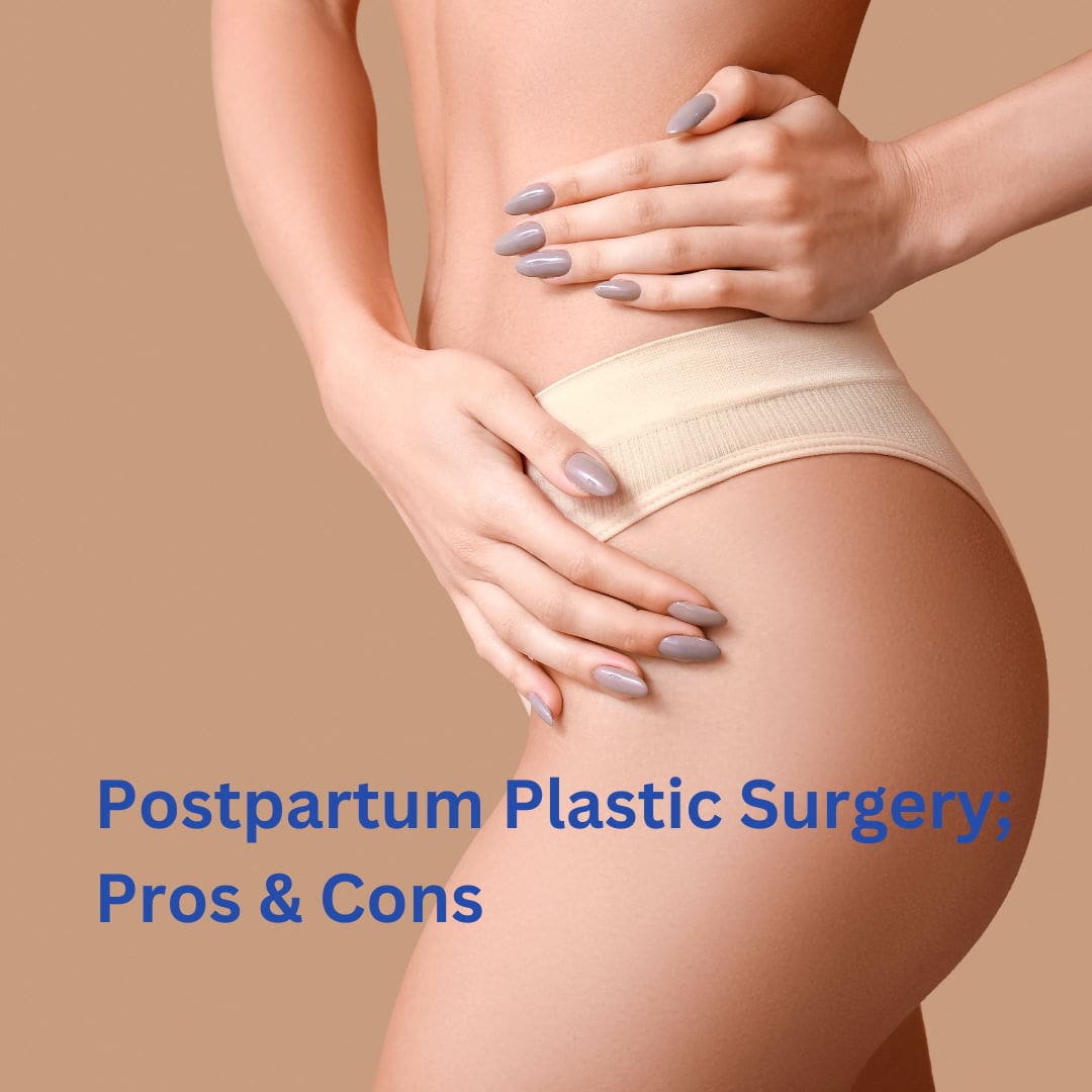 Pros and Cons of Plastic Surgery for Postpartum Bodies