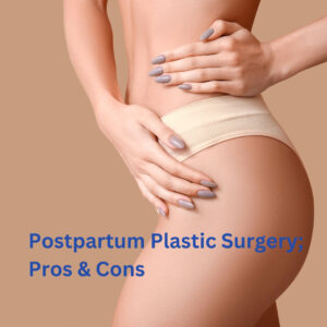 Read more about the article Pros and Cons of Plastic Surgery for Postpartum Bodies