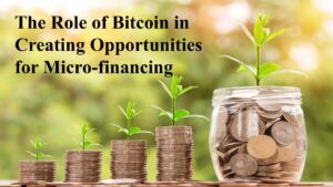 Read more about the article The Role of Bitcoin in Creating Opportunities for Micro-financing